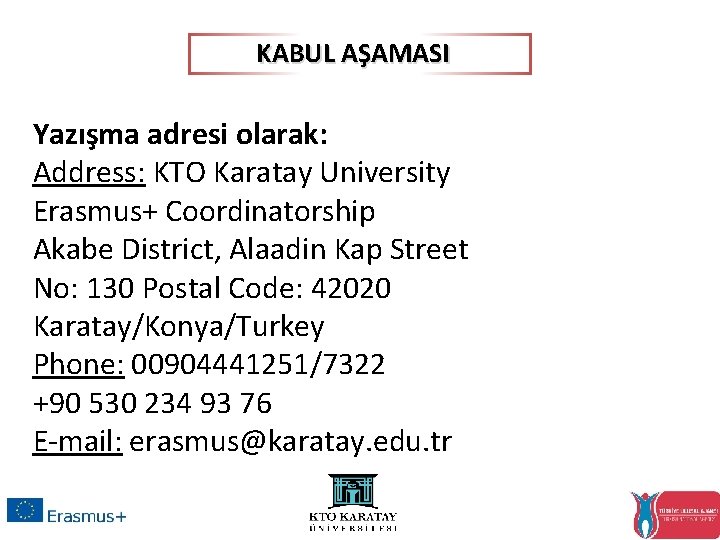 KABUL AŞAMASI Yazışma adresi olarak: Address: KTO Karatay University Erasmus+ Coordinatorship Akabe District, Alaadin