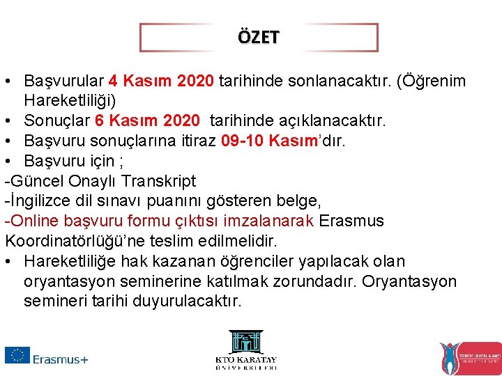 ÖZET • Başvurular 4 Kasım 2020 tarihinde sonlanacaktır. (Öğrenim Hareketliliği) • Sonuçlar 6 Kasım