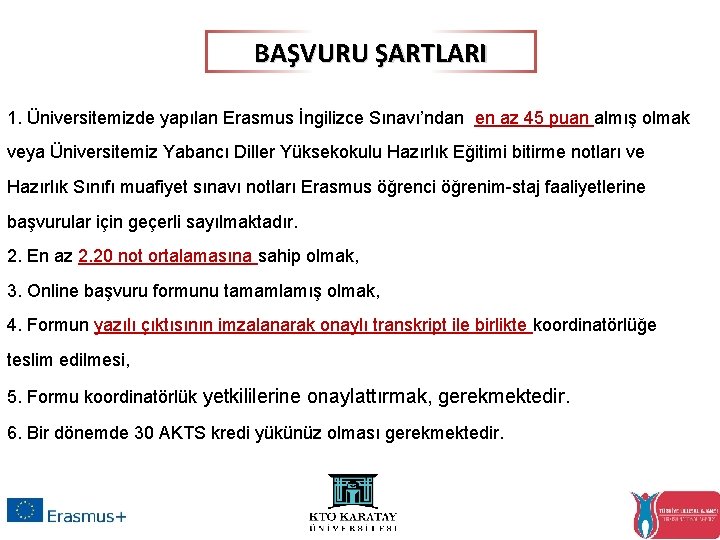 BAŞVURU ŞARTLARI 1. Üniversitemizde yapılan Erasmus İngilizce Sınavı’ndan en az 45 puan almış olmak