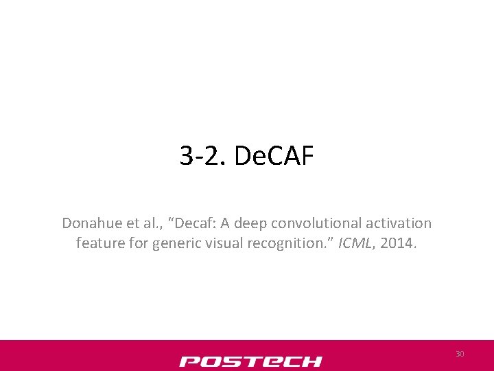 3 -2. De. CAF Donahue et al. , “Decaf: A deep convolutional activation feature