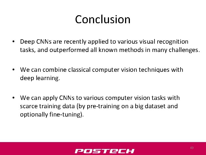 Conclusion • Deep CNNs are recently applied to various visual recognition tasks, and outperformed