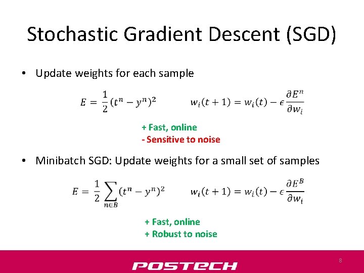 Stochastic Gradient Descent (SGD) • Update weights for each sample + Fast, online -