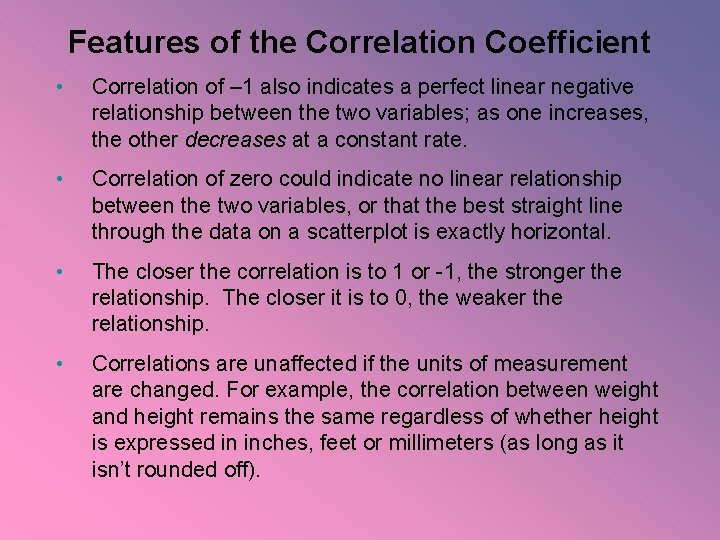 Features of the Correlation Coefficient • Correlation of – 1 also indicates a perfect