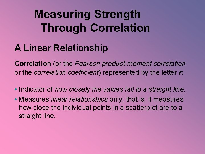 Measuring Strength Through Correlation A Linear Relationship Correlation (or the Pearson product-moment correlation or