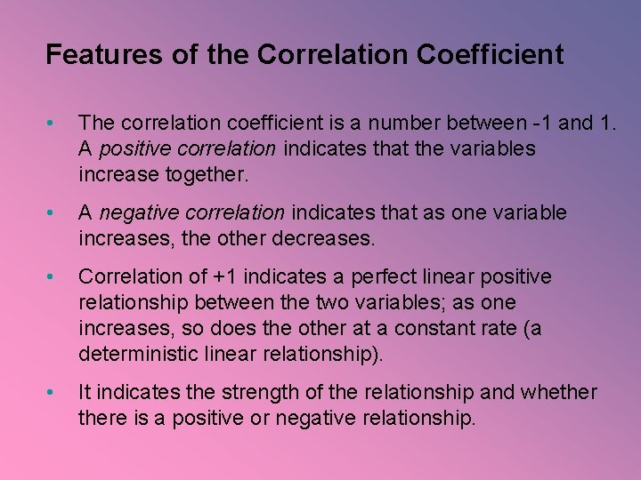 Features of the Correlation Coefficient • The correlation coefficient is a number between -1