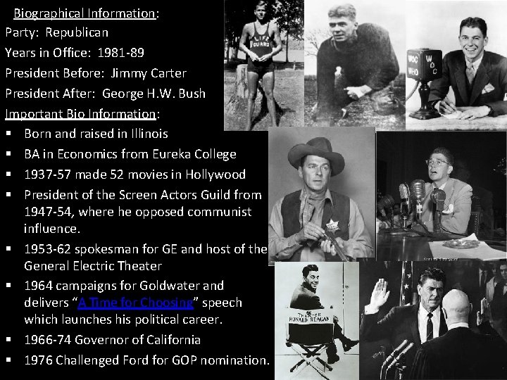 Biographical Information: Party: Republican Years in Office: 1981 -89 President Before: Jimmy Carter President