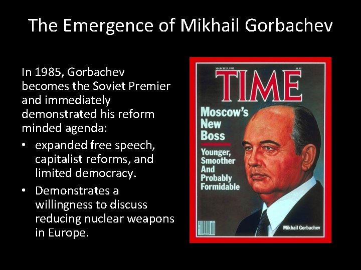 The Emergence of Mikhail Gorbachev In 1985, Gorbachev becomes the Soviet Premier and immediately