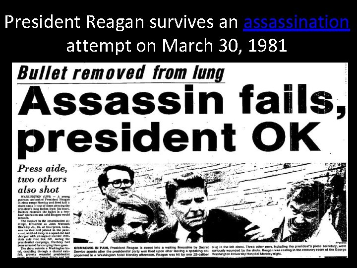 President Reagan survives an assassination attempt on March 30, 1981 