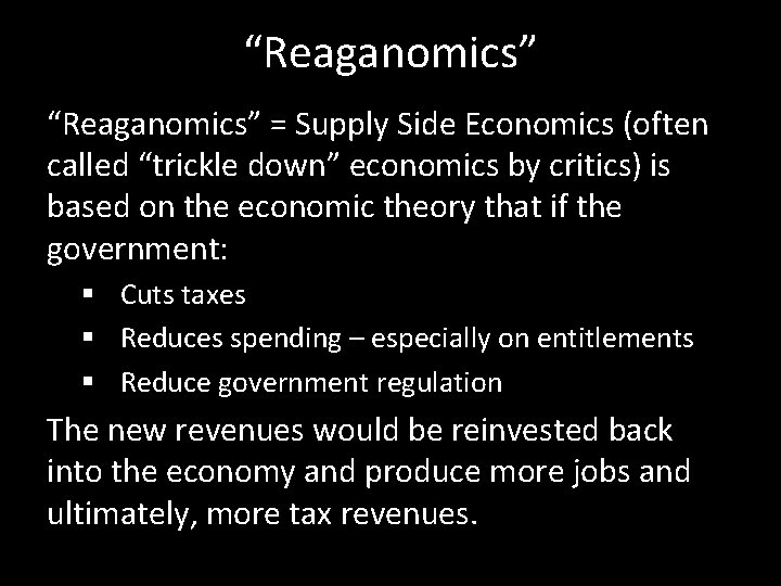 “Reaganomics” = Supply Side Economics (often called “trickle down” economics by critics) is based