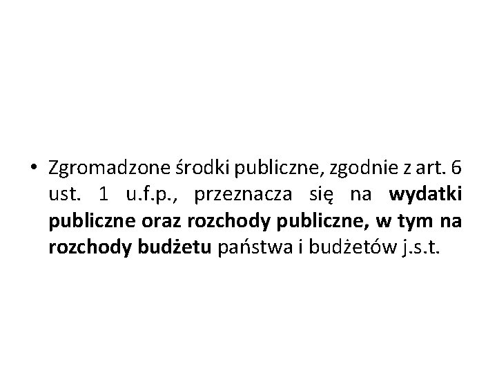  • Zgromadzone środki publiczne, zgodnie z art. 6 ust. 1 u. f. p.