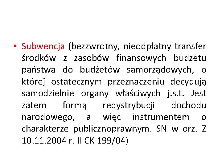  • Subwencja (bezzwrotny, nieodpłatny transfer środków z zasobów finansowych budżetu państwa do budżetów