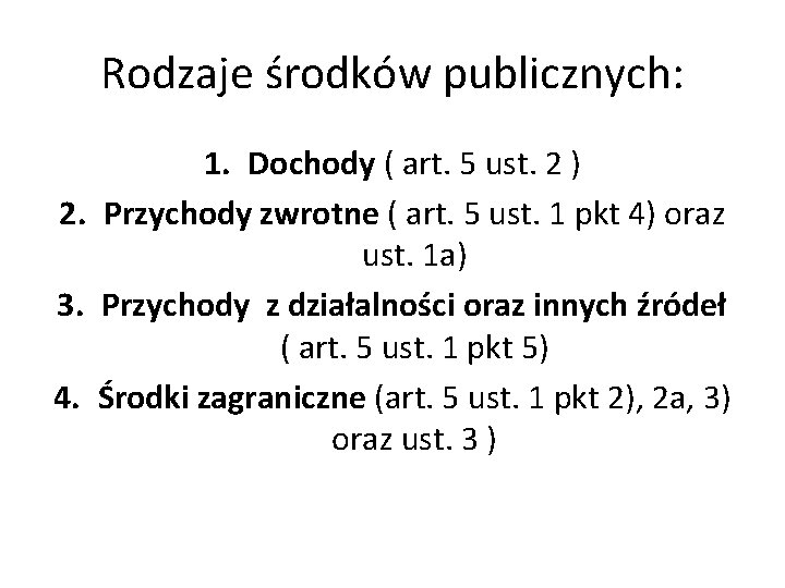 Rodzaje środków publicznych: 1. Dochody ( art. 5 ust. 2 ) 2. Przychody zwrotne