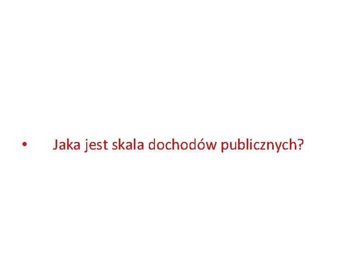  • Jaka jest skala dochodów publicznych? 