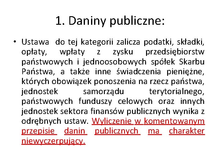 1. Daniny publiczne: • Ustawa do tej kategorii zalicza podatki, składki, opłaty, wpłaty z