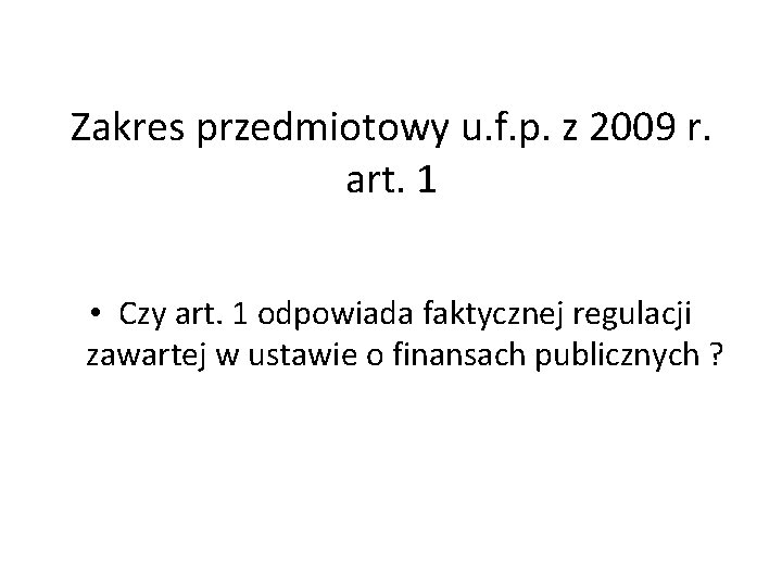 Zakres przedmiotowy u. f. p. z 2009 r. art. 1 • Czy art. 1
