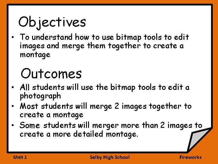 Objectives • To understand how to use bitmap tools to edit images and merge