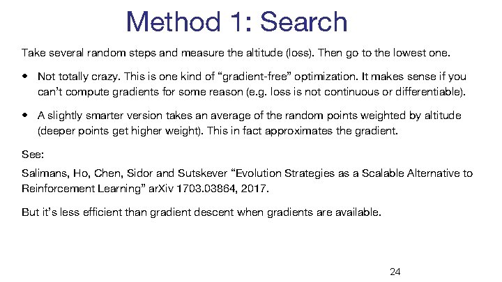 Method 1: Search Take several random steps and measure the altitude (loss). Then go