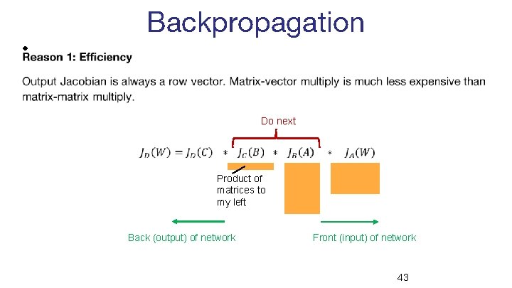 Backpropagation • Do next Product of matrices to my left Back (output) of network