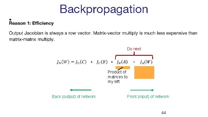Backpropagation • Do next Product of matrices to my left Back (output) of network