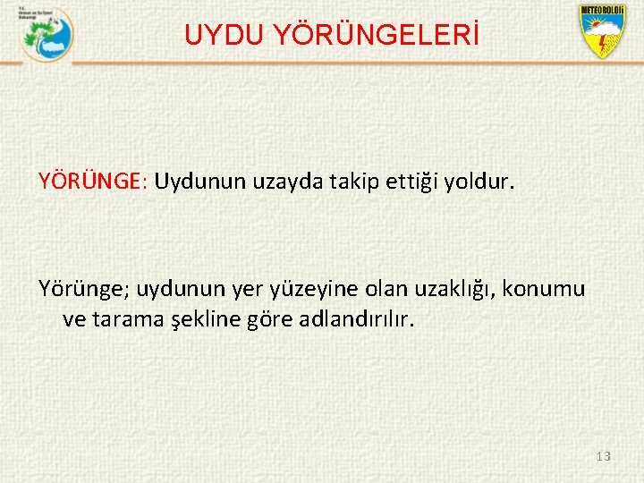 UYDU YÖRÜNGELERİ YÖRÜNGE: Uydunun uzayda takip ettiği yoldur. Yörünge; uydunun yer yüzeyine olan uzaklığı,