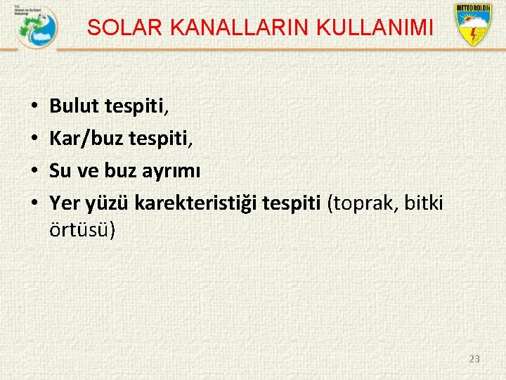 SOLAR KANALLARIN KULLANIMI • • Bulut tespiti, Kar/buz tespiti, Su ve buz ayrımı Yer