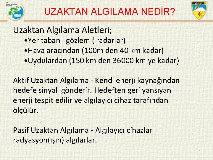 UZAKTAN ALGILAMA NEDİR? Uzaktan Algılama Aletleri; • Yer tabanlı gözlem ( radarlar) • Hava