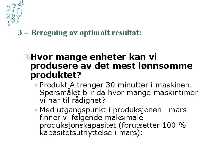 3 – Beregning av optimalt resultat: ÊHvor mange enheter kan vi produsere av det