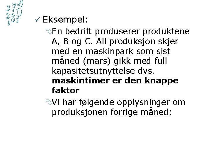 ü Eksempel: ÊEn bedrift produserer produktene A, B og C. All produksjon skjer med