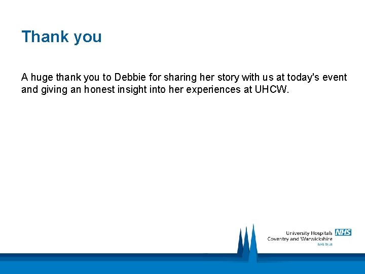Thank you A huge thank you to Debbie for sharing her story with us