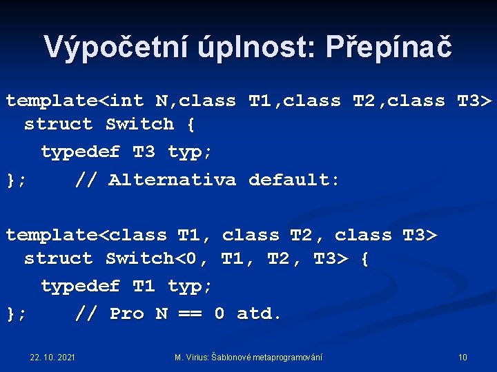 Výpočetní úplnost: Přepínač template<int N, class T 1, class T 2, class T 3>