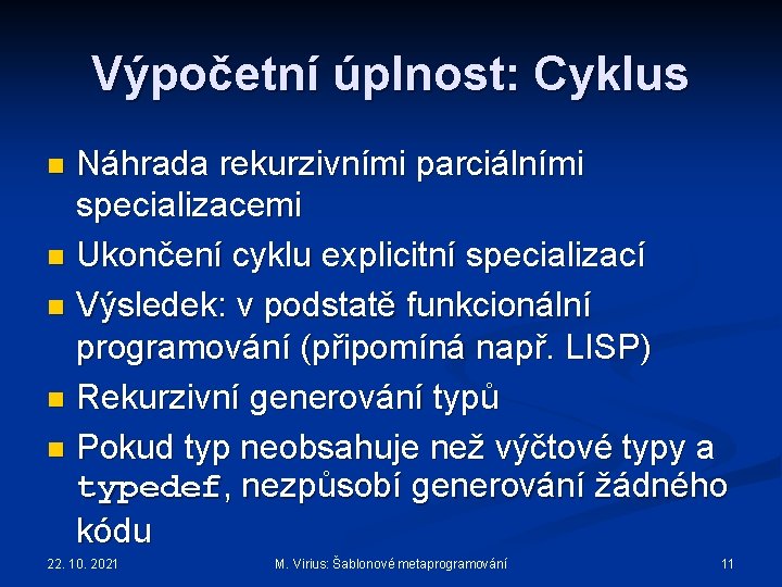 Výpočetní úplnost: Cyklus Náhrada rekurzivními parciálními specializacemi n Ukončení cyklu explicitní specializací n Výsledek: