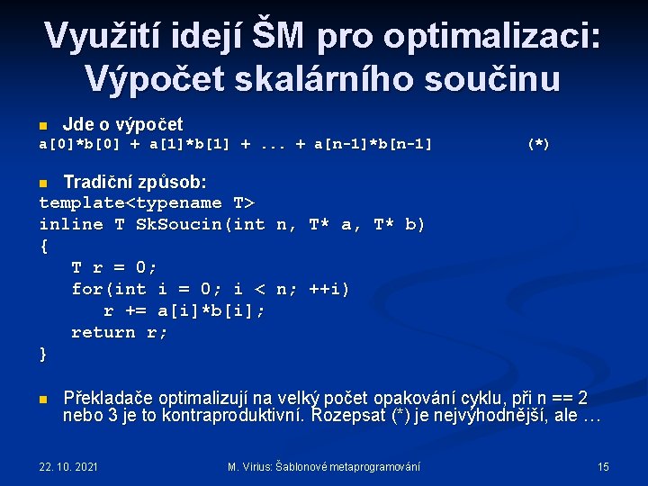 Využití idejí ŠM pro optimalizaci: Výpočet skalárního součinu n Jde o výpočet a[0]*b[0] +