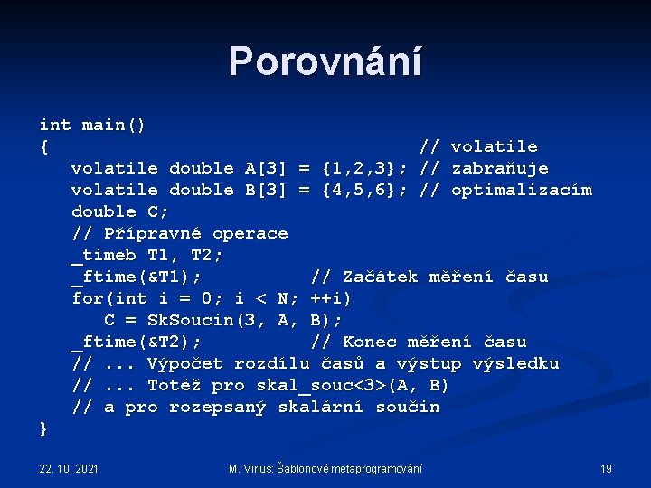 Porovnání int main() { // volatile double A[3] = {1, 2, 3}; // zabraňuje