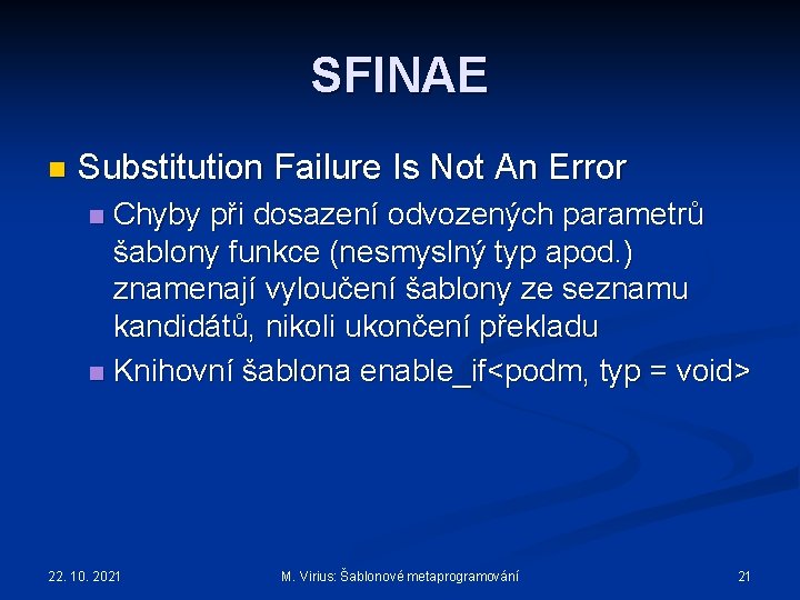 SFINAE n Substitution Failure Is Not An Error Chyby při dosazení odvozených parametrů šablony