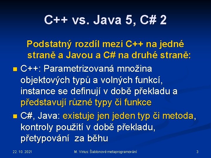 C++ vs. Java 5, C# 2 Podstatný rozdíl mezi C++ na jedné straně a