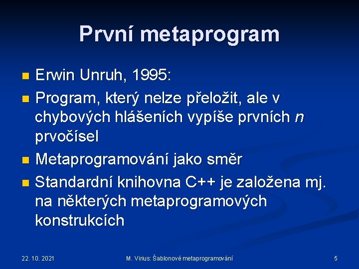 První metaprogram Erwin Unruh, 1995: n Program, který nelze přeložit, ale v chybových hlášeních