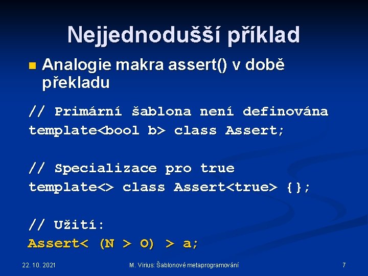 Nejjednodušší příklad n Analogie makra assert() v době překladu // Primární šablona není definována