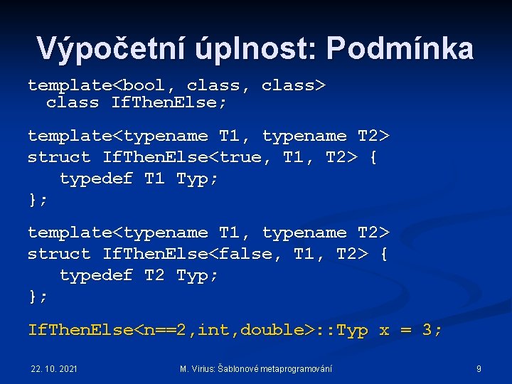 Výpočetní úplnost: Podmínka template<bool, class> class If. Then. Else; template<typename T 1, typename T