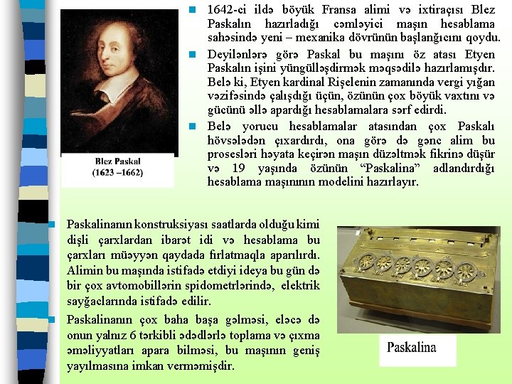 1642 -ci ildə böyük Fransa alimi və ixtiraçısı Blez Paskalın hazırladığı cəmləyici maşın hesablama