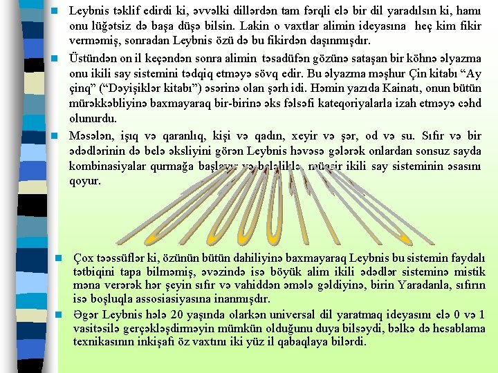 Leybnis təklif edirdi ki, əvvəlki dillərdən tam fərqli elə bir dil yaradılsın ki, hamı