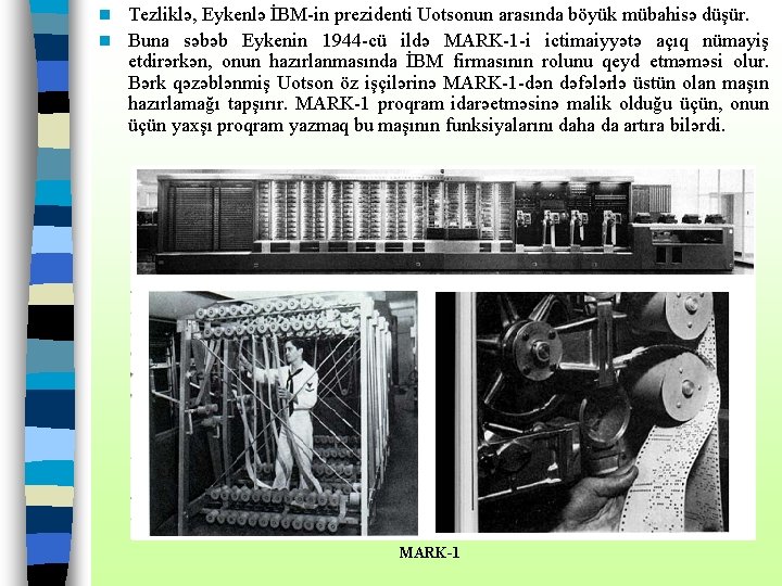 Tezliklə, Eykenlə İBM-in prezidenti Uotsonun arasında böyük mübahisə düşür. n Buna səbəb Eykenin 1944