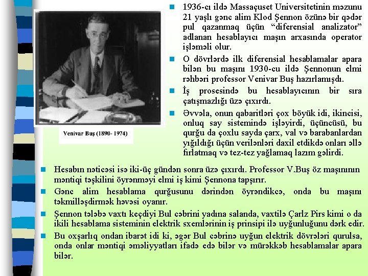 1936 -cı ildə Massaçuset Universitetinin məzunu 21 yaşlı gənc alim Klod Şennon özünə bir