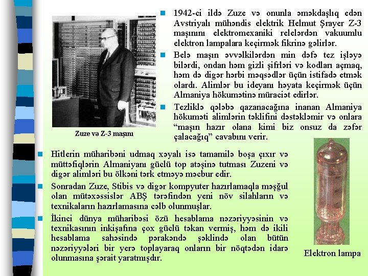 1942 -ci ildə Zuze və onunla əməkdaşlıq edən Avstriyalı mühəndis elektrik Helmut Şrayer Z-3