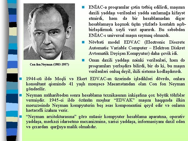 ENİAC-a proqramlar çətin tətbiq edilirdi, maşının daxili yaddaşı verilənləri yadda saxlamağa kifayət etmirdi, həm