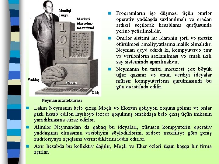 Məntiqi qurğu Yaddaş Proqramların işə düşməsi üçün əmrlər operativ yaddaşda saxlanılmalı və oradan ardıcıl