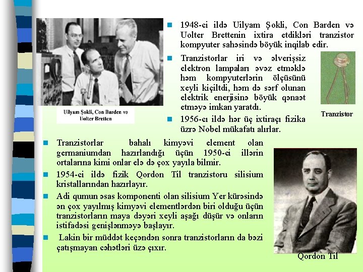 n 1948 -ci ildə Uilyam Şokli, Con Barden və Uolter Brettenin ixtira etdikləri tranzistor