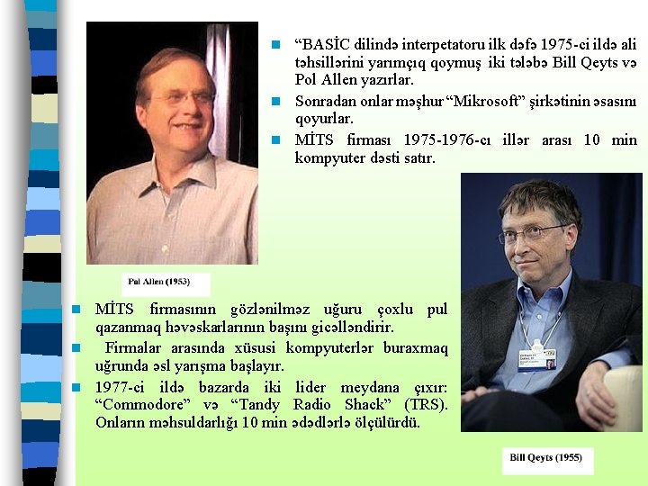 “BASİC dilində interpetatoru ilk dəfə 1975 -ci ildə ali təhsillərini yarımçıq qoymuş iki tələbə