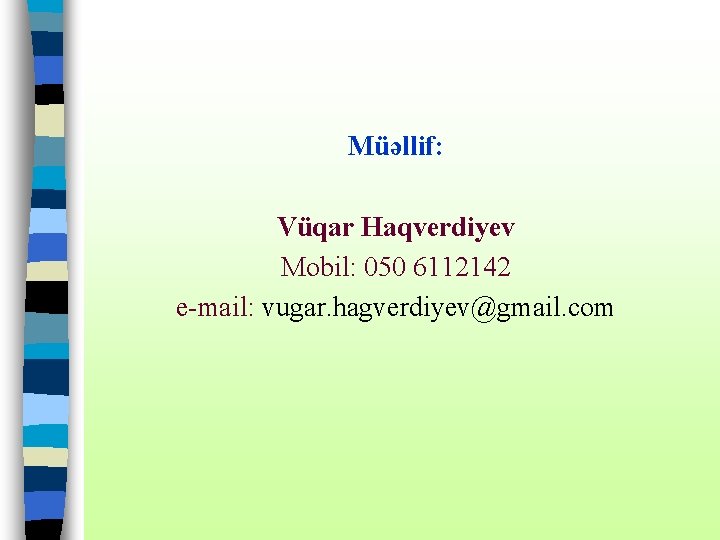 Müəllif: Vüqar Haqverdiyev Mobil: 050 6112142 e-mail: vugar. hagverdiyev@gmail. com 