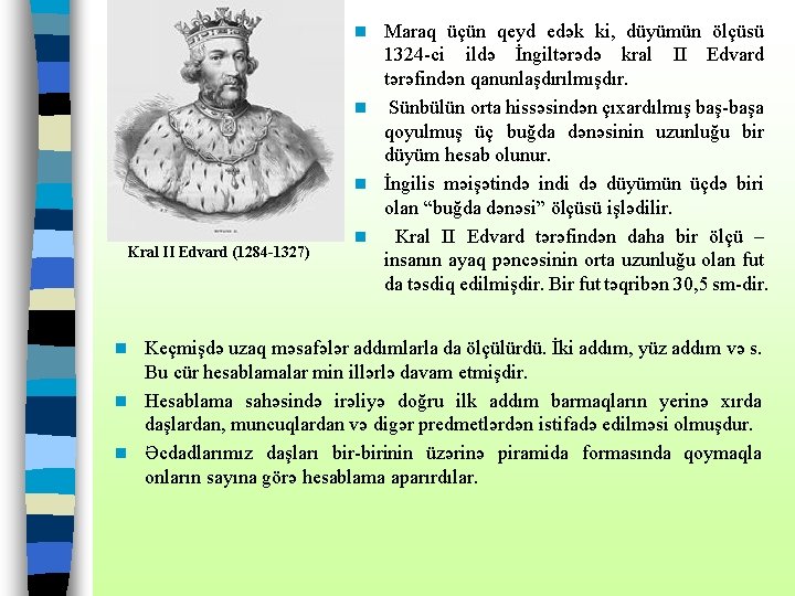 Maraq üçün qeyd edək ki, düyümün ölçüsü 1324 -ci ildə İngiltərədə kral II Edvard