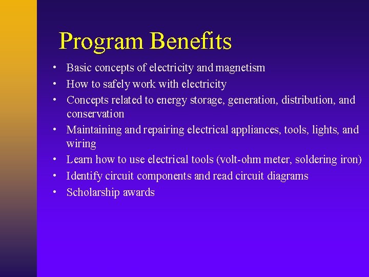 Program Benefits • Basic concepts of electricity and magnetism • How to safely work